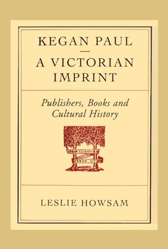 Kegan Paul - a Victorian Imprint : Publishers, Books and Cultural History