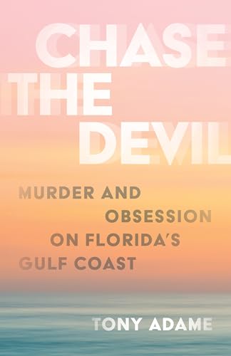 Chase the Devil : Murder and Obsession on Florida's Gulf Coast