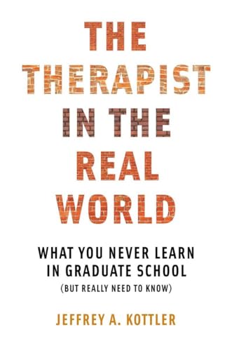 The Therapist in the Real World: What You Never Learn in Graduate School (But Really Need to Know)
