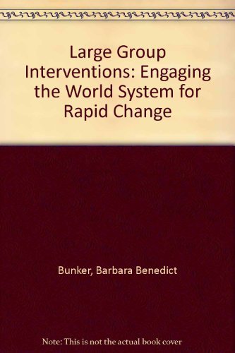 Large Group Interventions: Engaging the Whole System for Rapid Change