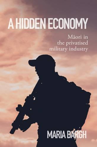 A Hidden Economy : Maori in the Privatised Military Industry