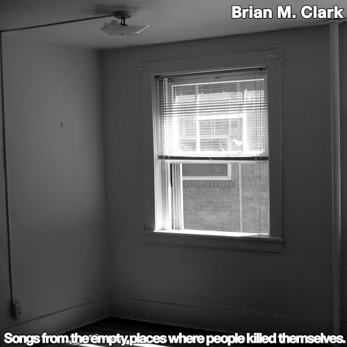 Brian M. Clark - Songs From The Empty Places Where People Killed Themselves [VINYL]