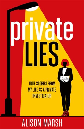 Private Lies : True stories from my life as a Private Investigator