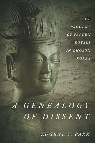 A Genealogy of Dissent: The Progeny of Fallen Royals in Choson Korea