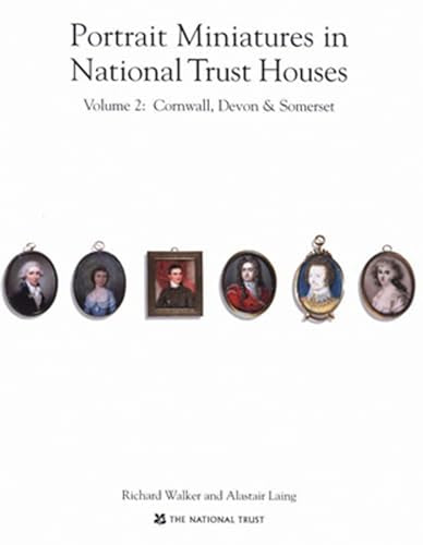 Portrait Miniatures in National Trust Houses : Volume 2 : Cornwall,Devon & Somerset