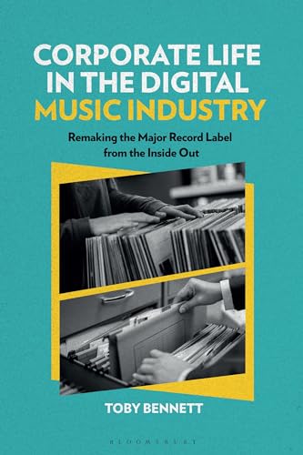 Corporate Life in the Digital Music Industry : Remaking the Major Record Label from the Inside Out