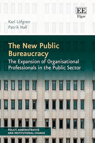The New Public Bureaucracy : The Expansion of Organisational Professionals in the Public Sector