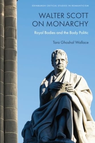 Walter Scott on Monarchy : Royal Bodies and the Body Politic