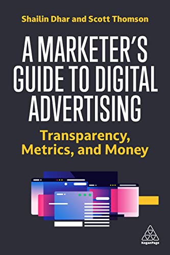 A Marketer's Guide to Digital Advertising : Transparency, Metrics, and Money
