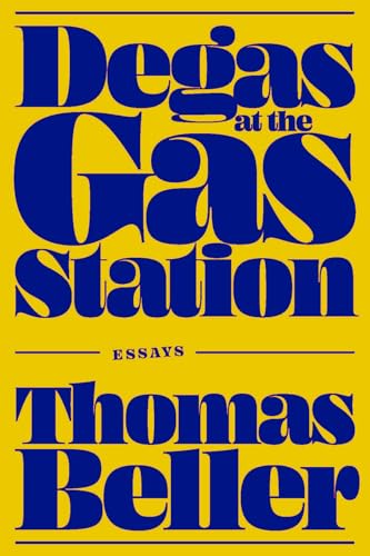 Degas at the Gas Station : Essays