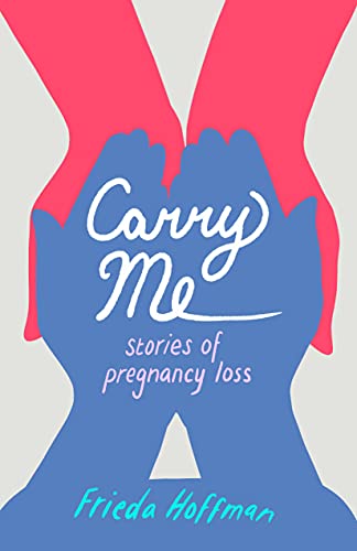 Carry Me : Stories of Pregnancy Loss