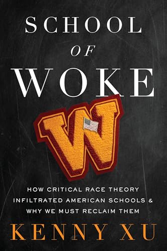 School of Woke : How Critical Race Theory Infiltrated American Schools and Why We Must Reclaim Them