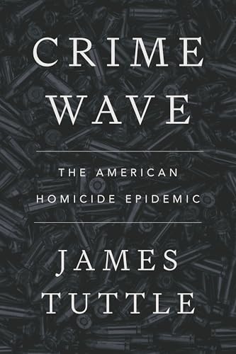 Crime Wave : The American Homicide Epidemic