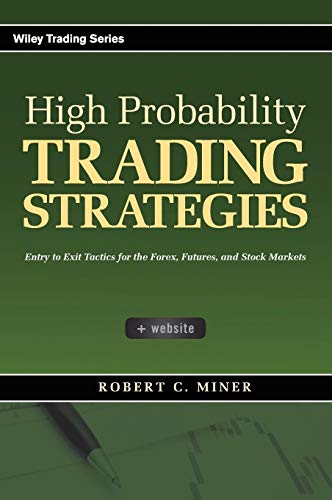 High Probability Trading Strategies: Entry to Exit Tactics for the Forex