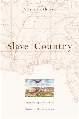 Slave Country: American Expansion and the Origins of the Deep South