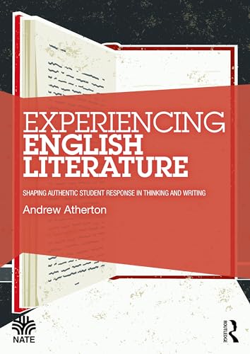 Experiencing English Literature: Shaping Authentic Student Response in Thinking and Writing (National Association for the Teaching of English NATE)