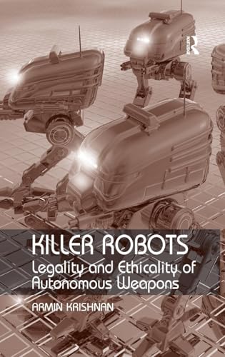 Killer Robots: Legality and Ethicality of Autonomous Weapons