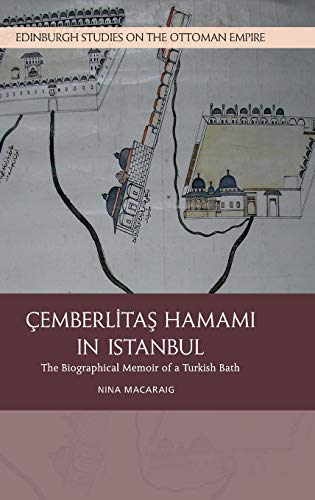 Cemberlitas Hamami in Istanbul : The Biographical Memoir of a Turkish Bath