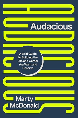 Audacious : A Bold Guide to Building the Life and Career You Want and Deserve