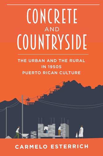 Concrete and Countryside : The Urban and the Rural in 1950s Puerto Rican Culture
