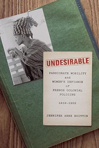 Undesirable: Passionate Mobility and Womens Defiance of French Colonial Policing