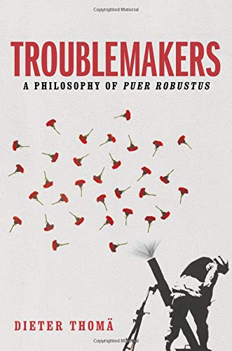 Troublemakers: A Philosophy of Puer Robustus
