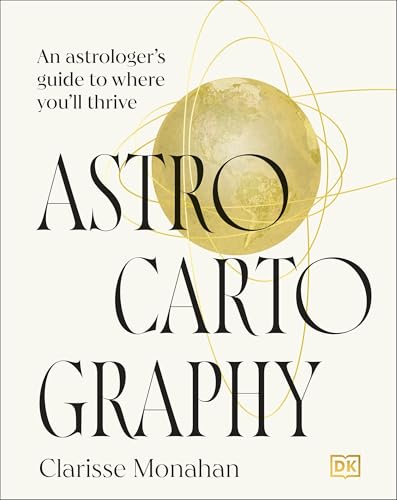 Astrocartography : An Astrologer's Guide to Where You'll Thrive