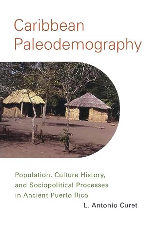 Caribbean Paleodemography : Population, Culture History, and Sociopolitical Processes in Ancient Puerto Rico