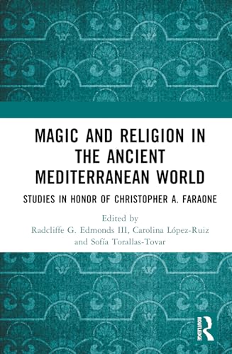 Magic and Religion in the Ancient Mediterranean World: Studies in Honor of Christopher A. Faraone