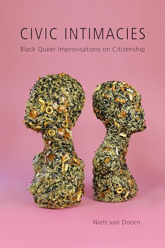 Civic Intimacies: Black Queer Improvisations on Citizenship
