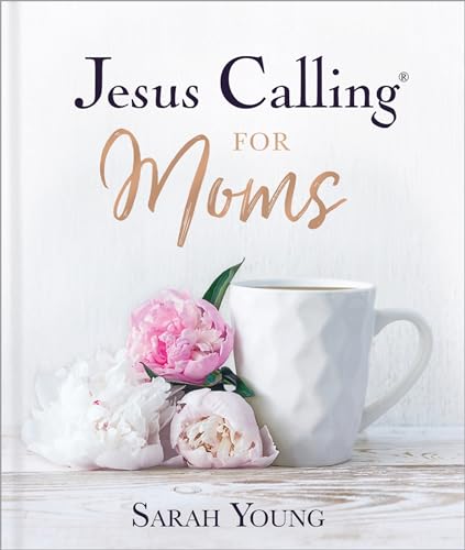 Jesus Calling for Moms, Padded Hardcover, with Full Scriptures : Devotions for Strength, Comfort, and Encouragement (A 50-Day Devotional)