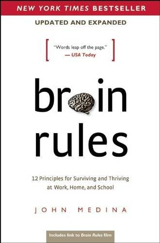 Brain Rules, Updated and Expanded: 12 Principles for Surviving and Thriving at Work, Home, and School