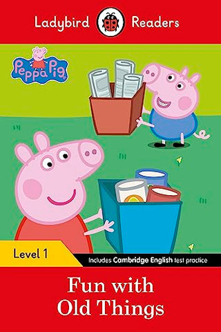 Ladybird Readers Level 1 - Peppa Pig - Fun with Old Things (ELT Graded Reader)