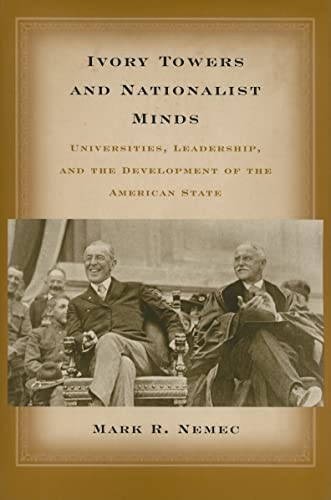 Ivory Towers and Nationalist Minds : Universities, Leadership, and the Development of the American State