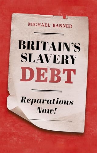 Britain's Slavery Debt : Reparations Now!