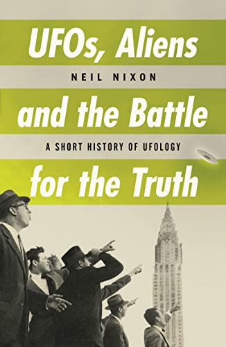 UFOs, Aliens And The Battle For The Truth: A Short History of UFOs: A Short History of Ufology