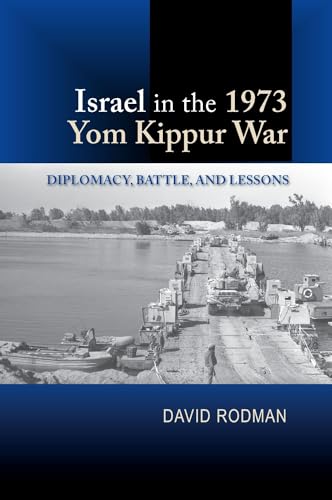 Israel in the 1973 Yom Kippur War : Diplomacy, Battle and Lessons