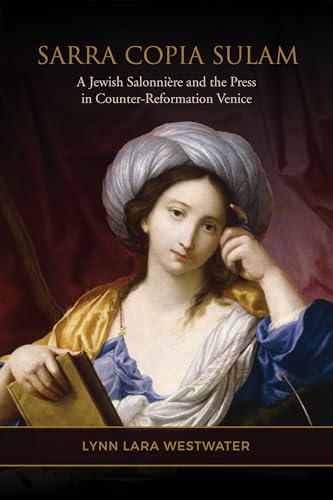 Sarra Copia Sulam : A Jewish Salonniere and the Press in Counter-Reformation Venice