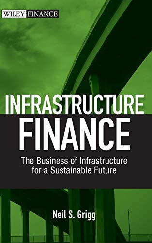 Infrastructure Finance: The Business of Infrastructure for a Sustainable Future