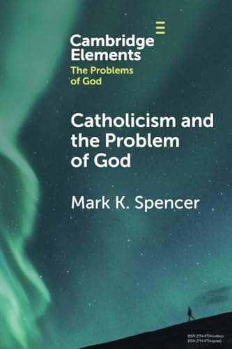 Catholicism and the Problem of God (Elements in the Problems of God)