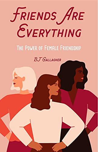 Friends Are Everything : The Life-Changing Power of Female Friendship (Friendship quotes, Empowerment, Inspirational quotes) (Birthday Gift for Her)