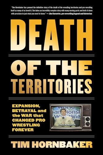 Death of the Territories : Expansion, Betrayal and the War That Changed Pro Wrestling Forever