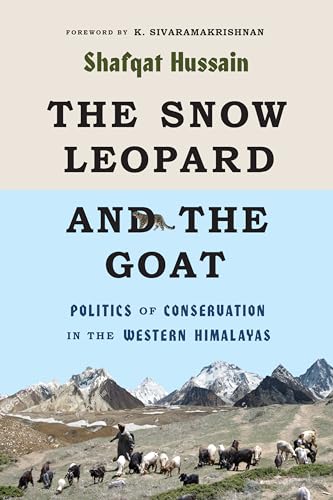 The Snow Leopard and the Goat: Politics of Conservation in the Western Himalayas