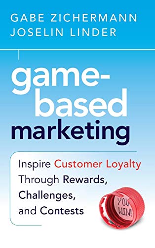 Game-Based Marketing: Inspire Customer Loyalty Through Rewards