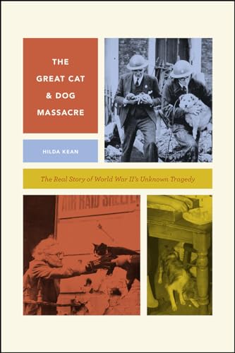 The Great Cat and Dog Massacre: The Real Story of World War Twos Unknown Tragedy