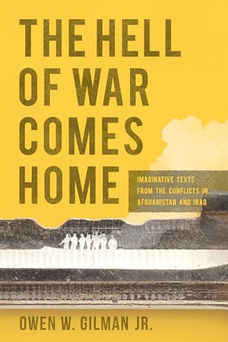The Hell of War Comes Home : Imaginative Texts from the Conflicts in Afghanistan and Iraq
