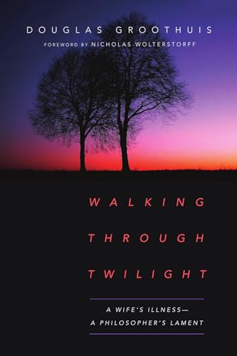Walking Through Twilight – A Wife's Illness – A Philosopher's Lament