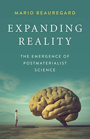 Expanding Reality: The Emergence of Postmaterialist Science (Academic and Specialist)