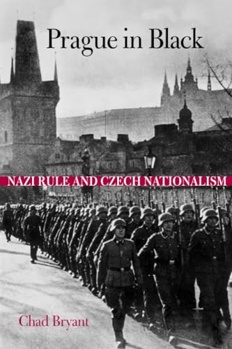 Prague in Black : Nazi Rule and Czech Nationalism