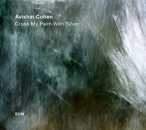 Avishai Cohen Quartet - Cross My Palm With Silver [CD]